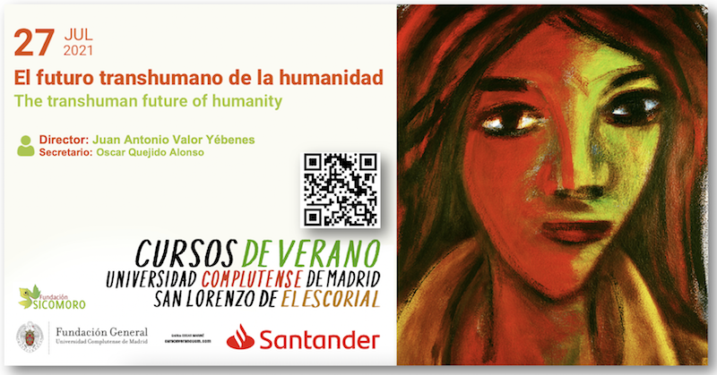 El futuro transhumano de la humanidad. Curso de Verano. 27 de julio 2021